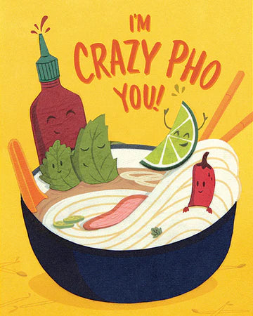 A greeting card with an illustration of a bowl of pho soup with various colorful ingredients and a text that reads 'I'M CRAZY PHO YOU!'.