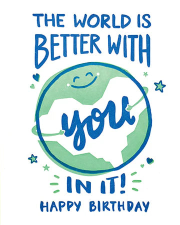 A birthday card with a graphic of a smiling face on a globe, surrounded by stars, with the text 'The world is BETTER WITH you IN it! HAPPY BIRTHDAY'.