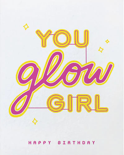 A birthday card with the text 'YOU glow GIRL' in stylized lettering, with 'HAPPY BIRTHDAY' written at the bottom.