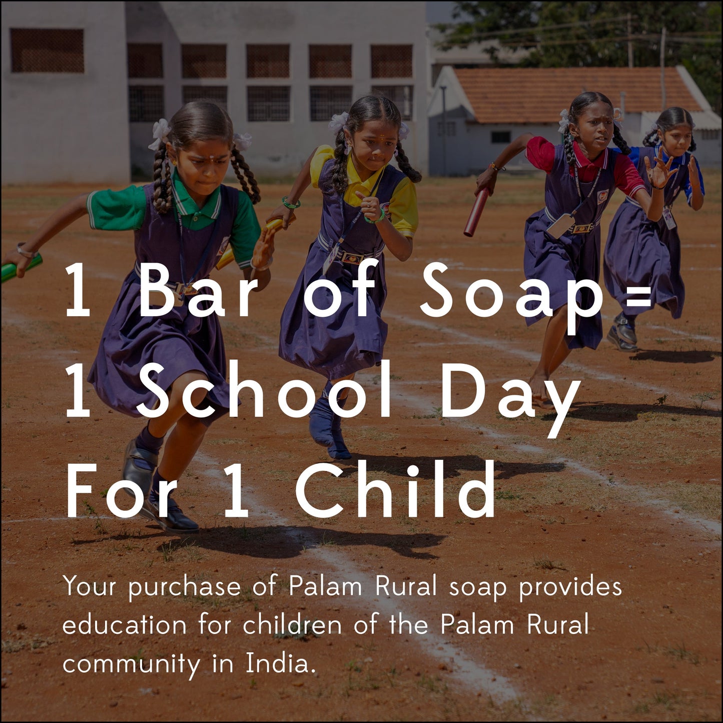 Text explaining how the profits of this soap help support school for children in India is overlaid on a picture of elementary-aged school girls in matching outfits running a foot race.